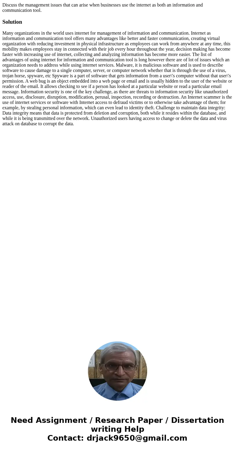 Discuss the management issues that can arise when businesses use the internet as both an information and communication tool.Solution Many organizations in the w Discuss the management issues that can arise when businesses use the internet as both an information and communication tool.Solution Many organizations in the w