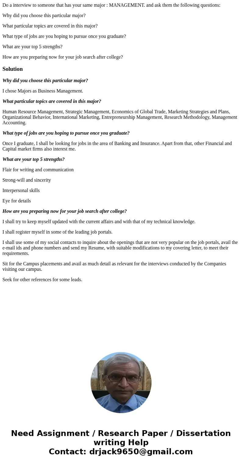Do a interview to someone that has your same major : MANAGEMENT. and ask them the following questions: Why did you choose this particular major? What particular Do a interview to someone that has your same major : MANAGEMENT. and ask them the following questions: Why did you choose this particular major? What particular