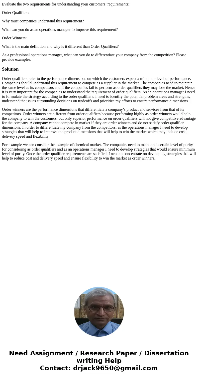 Evaluate the two requirements for understanding your customers’ requirements: Order Qualifiers: Why must companies understand this requirement? What can you do  Evaluate the two requirements for understanding your customers’ requirements: Order Qualifiers: Why must companies understand this requirement? What can you do
