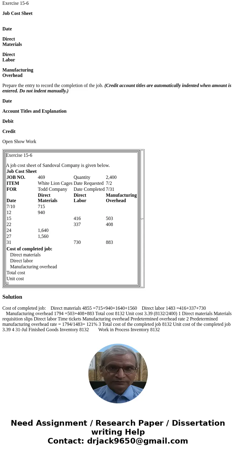 Exercise 15-6 Job Cost Sheet Date Direct Materials Direct Labor Manufacturing Overhead Prepare the entry to record the completion of the job. (Credit account ti