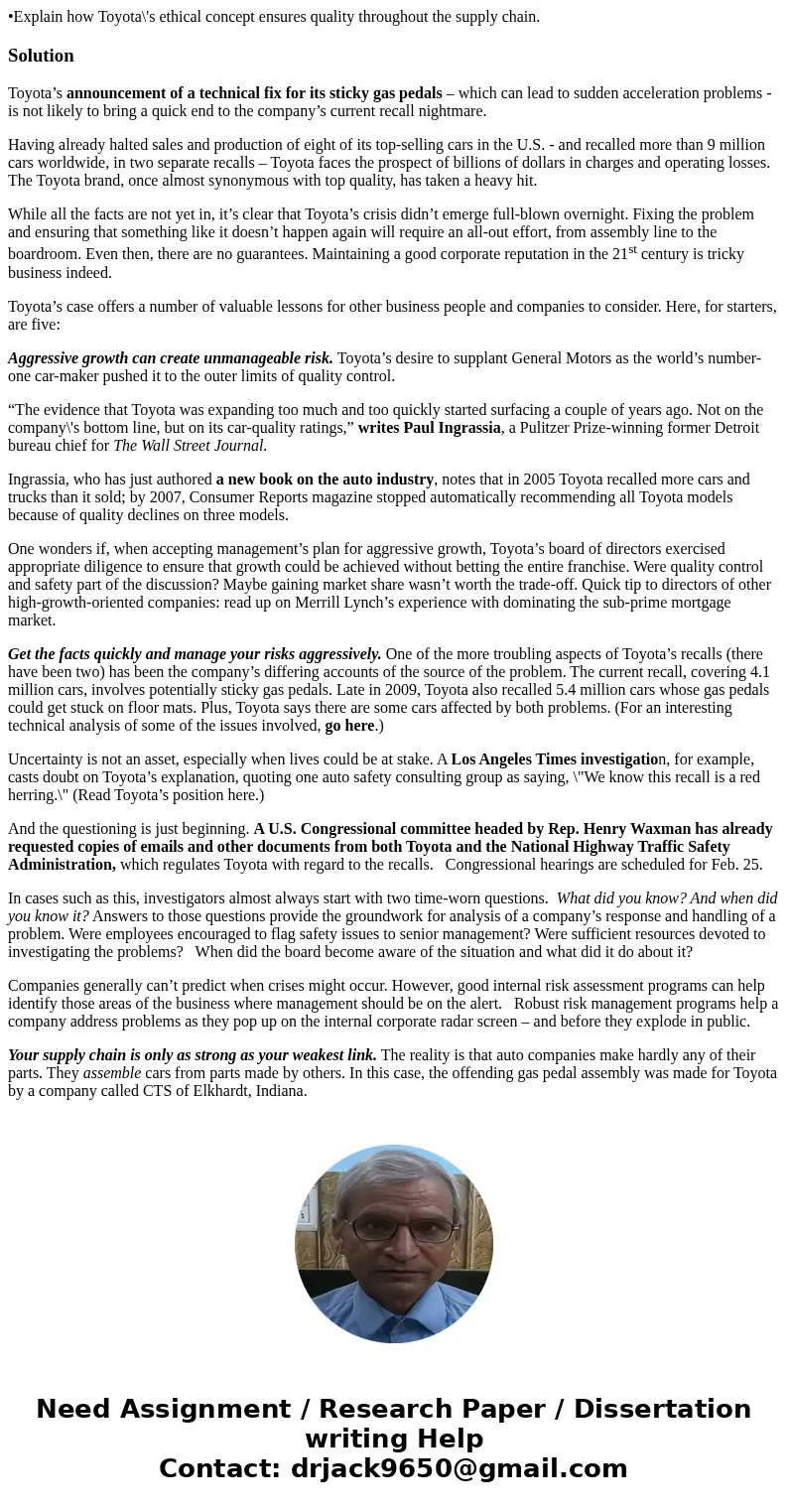 •Explain how Toyota\'s ethical concept ensures quality throughout the supply chain.SolutionToyota’s announcement of a technical fix for its sticky gas pedals – 