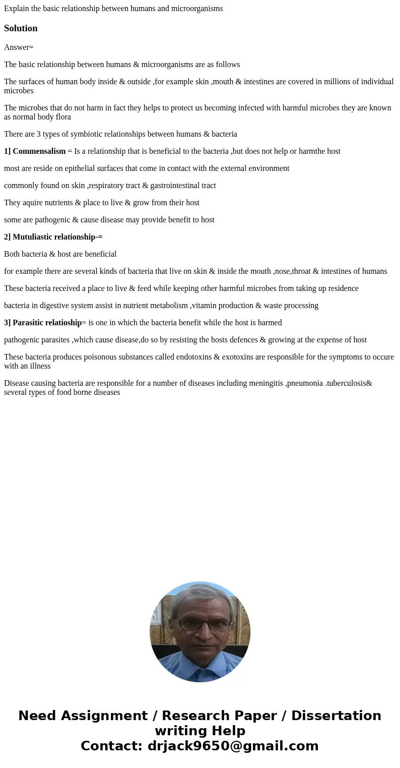 Explain the basic relationship between humans and microorganismsSolutionAnswer= The basic relationship between humans & microorganisms are as follows The su Explain the basic relationship between humans and microorganismsSolutionAnswer= The basic relationship between humans & microorganisms are as follows The su