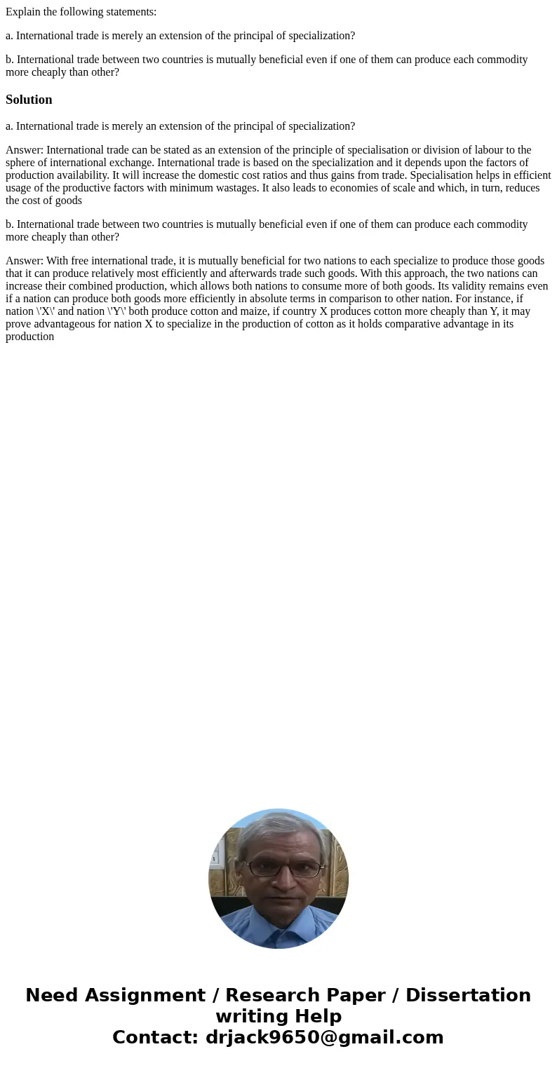 Explain the following statements: a. International trade is merely an extension of the principal of specialization? b. International trade between two countries Explain the following statements: a. International trade is merely an extension of the principal of specialization? b. International trade between two countries