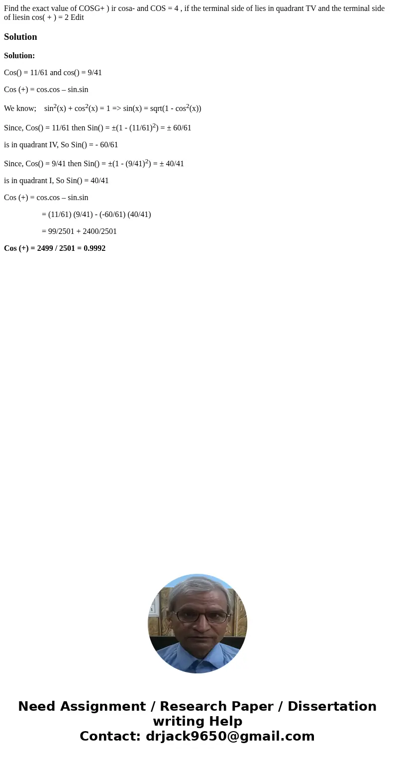 Find the exact value of COSG+ ) ir cosa- and COS = 4 , if the terminal side of lies in quadrant TV and the terminal side of liesin cos( + ) = 2 Edit SolutionSo  Find the exact value of COSG+ ) ir cosa- and COS = 4 , if the terminal side of lies in quadrant TV and the terminal side of liesin cos( + ) = 2 Edit SolutionSo