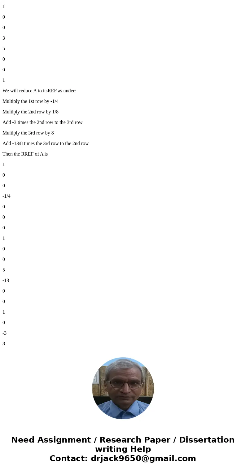 Find the inverse of the following matrices by gauss elimination: B = (1 2 5 0 1 4 0 0 1) C = (-4 0 0 0 8 3 0 13 5) Double-check your result by multiplying the   Find the inverse of the following matrices by gauss elimination: B = (1 2 5 0 1 4 0 0 1) C = (-4 0 0 0 8 3 0 13 5) Double-check your result by multiplying the
