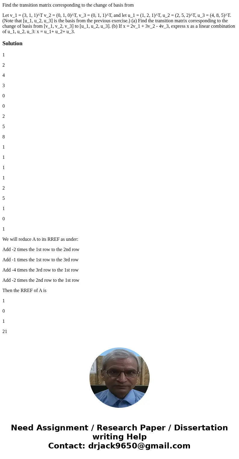 Find the transition matrix corresponding to the change of basis from Let v_1 = (3, 1, 1)^T v_2 = (0, 1, 0)^T, v_3 = (0, 1, 1)^T, and let u_1 = (1, 2, 1)^T, u_2  Find the transition matrix corresponding to the change of basis from Let v_1 = (3, 1, 1)^T v_2 = (0, 1, 0)^T, v_3 = (0, 1, 1)^T, and let u_1 = (1, 2, 1)^T, u_2