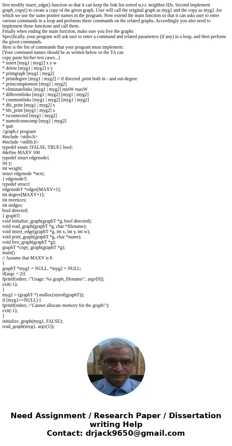 first modify insert_edge() function so that it can keep the link list sorted w.r.t. neighbor IDs. Second implement graph_copy() to create a copy of the given gr