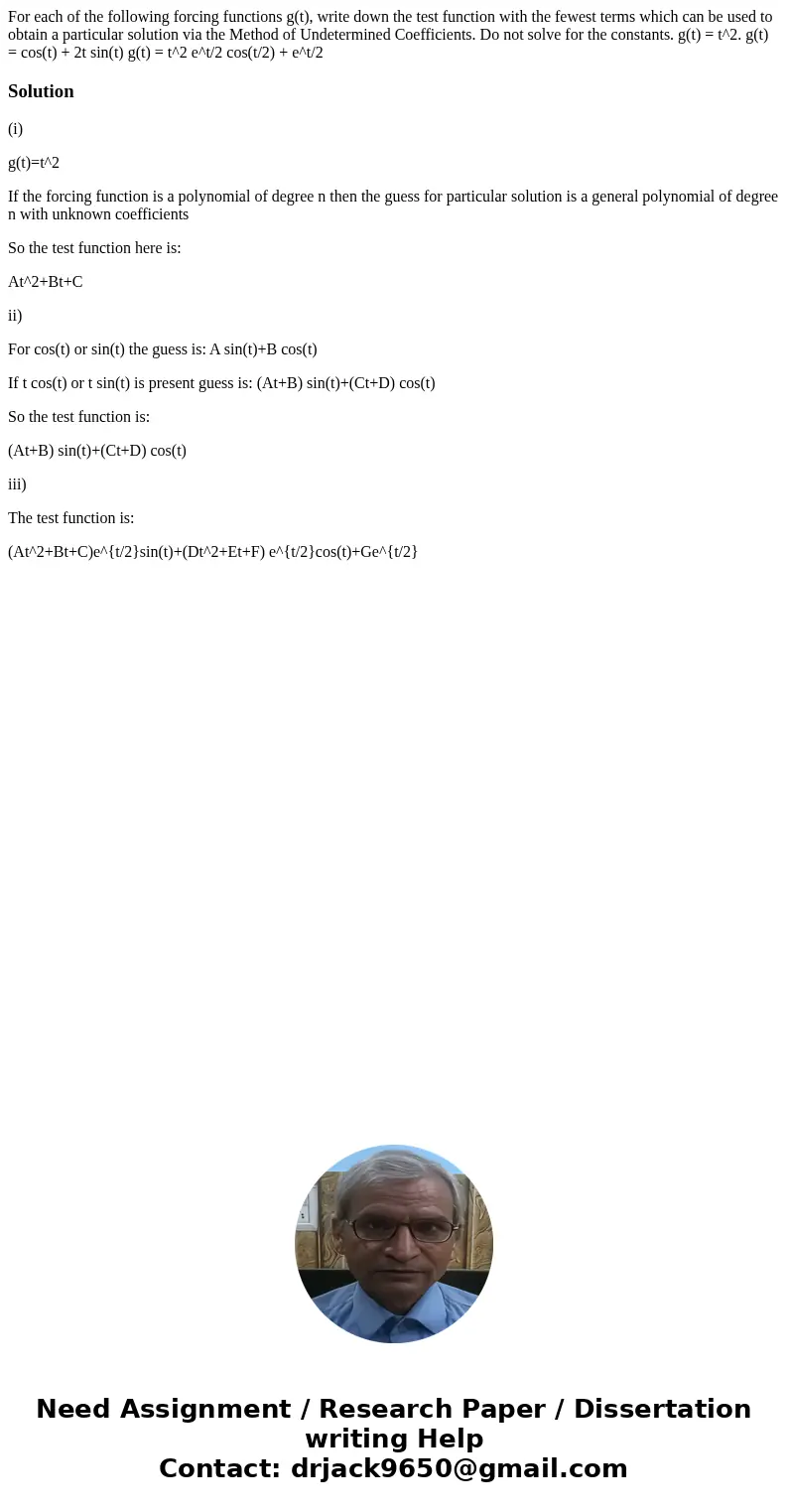 For each of the following forcing functions g(t), write down the test function with the fewest terms which can be used to obtain a particular solution via the   For each of the following forcing functions g(t), write down the test function with the fewest terms which can be used to obtain a particular solution via the