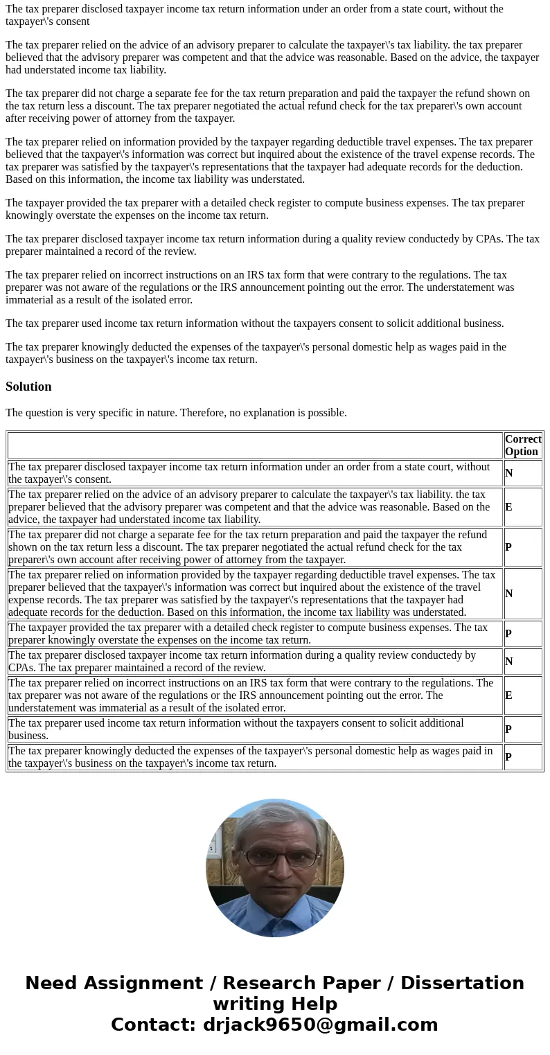 For each of the following independent factual situations in which a CPA sole practitioner has prepared and signed the taxpayer\'s income tax return, select from For each of the following independent factual situations in which a CPA sole practitioner has prepared and signed the taxpayer\'s income tax return, select from