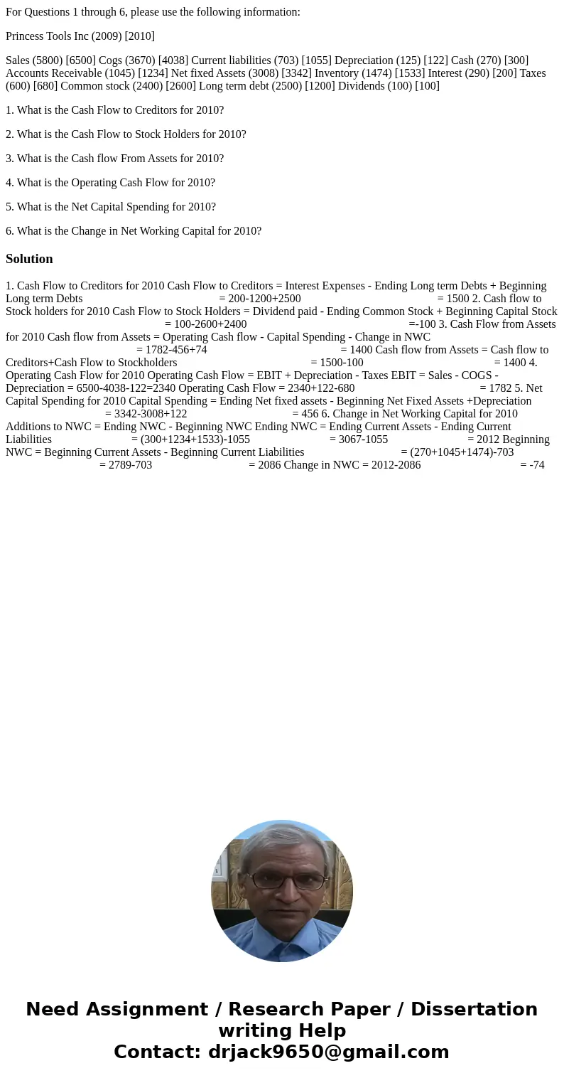 For Questions 1 through 6, please use the following information: Princess Tools Inc (2009) [2010] Sales (5800) [6500] Cogs (3670) [4038] Current liabilities (70