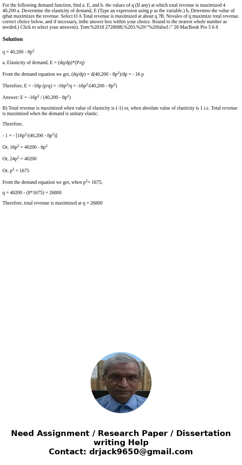 For the following demand function, find a. E, and b. the values of q (If any) at which total revenue is maximized 4 40,200 a. Devermine the elasticity of deman  For the following demand function, find a. E, and b. the values of q (If any) at which total revenue is maximized 4 40,200 a. Devermine the elasticity of deman