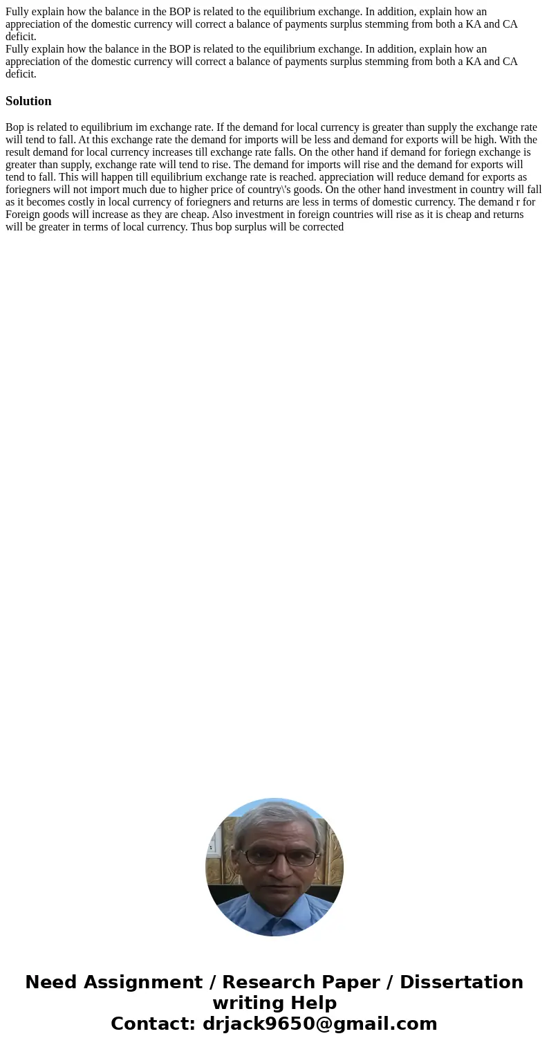 Fully explain how the balance in the BOP is related to the equilibrium exchange. In addition, explain how an appreciation of the domestic currency will correct  Fully explain how the balance in the BOP is related to the equilibrium exchange. In addition, explain how an appreciation of the domestic currency will correct