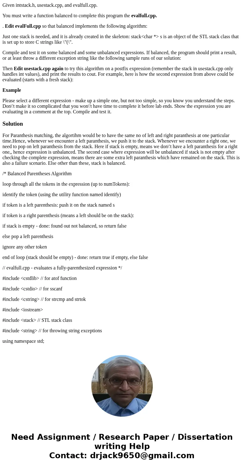 Given intstack.h, usestack.cpp, and evalfull.cpp. You must write a function balanced to complete this program the evalfull.cpp. . Edit evalFull.cpp so that bala Given intstack.h, usestack.cpp, and evalfull.cpp. You must write a function balanced to complete this program the evalfull.cpp. . Edit evalFull.cpp so that bala