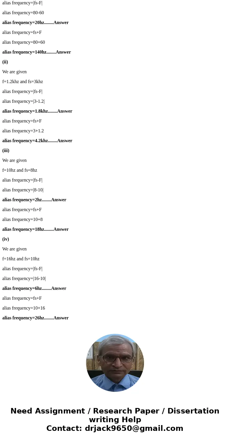 Given: sinusoidal signals at frequency, f, and sampled at a frequency, fs: i. f = 60 Hz, fs = 80 Hz ii. f = 1.2 kHz, fs = 3 kHz iii. f = 10 Hz, fs = 8 Hz iv. f  Given: sinusoidal signals at frequency, f, and sampled at a frequency, fs: i. f = 60 Hz, fs = 80 Hz ii. f = 1.2 kHz, fs = 3 kHz iii. f = 10 Hz, fs = 8 Hz iv. f