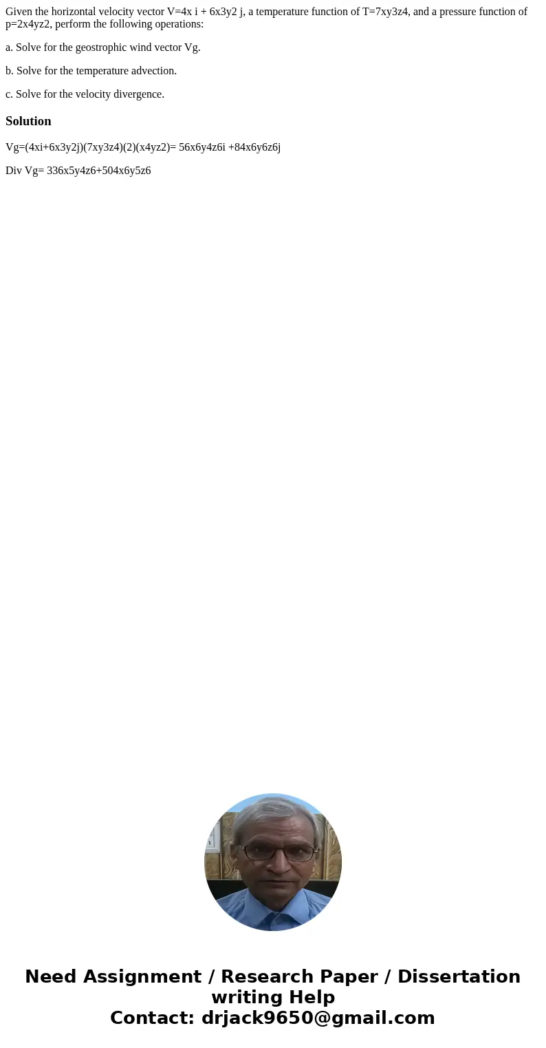 Given the horizontal velocity vector V=4x i + 6x3y2 j, a temperature function of T=7xy3z4, and a pressure function of p=2x4yz2, perform the following operations Given the horizontal velocity vector V=4x i + 6x3y2 j, a temperature function of T=7xy3z4, and a pressure function of p=2x4yz2, perform the following operations