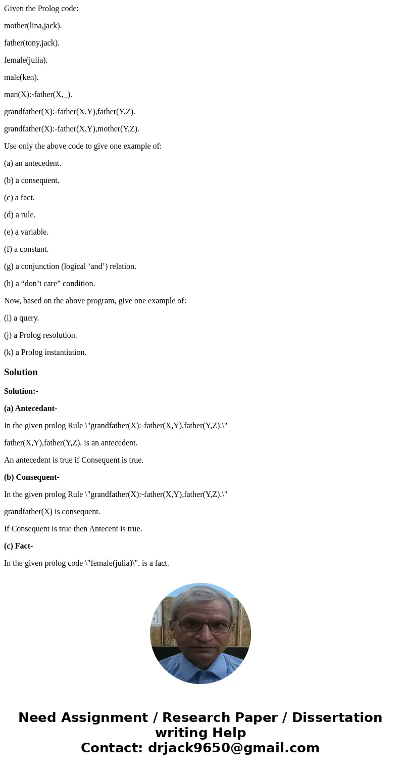 Given the Prolog code: mother(lina,jack). father(tony,jack). female(julia). male(ken). man(X):-father(X,_). grandfather(X):-father(X,Y),father(Y,Z). grandfather Given the Prolog code: mother(lina,jack). father(tony,jack). female(julia). male(ken). man(X):-father(X,_). grandfather(X):-father(X,Y),father(Y,Z). grandfather