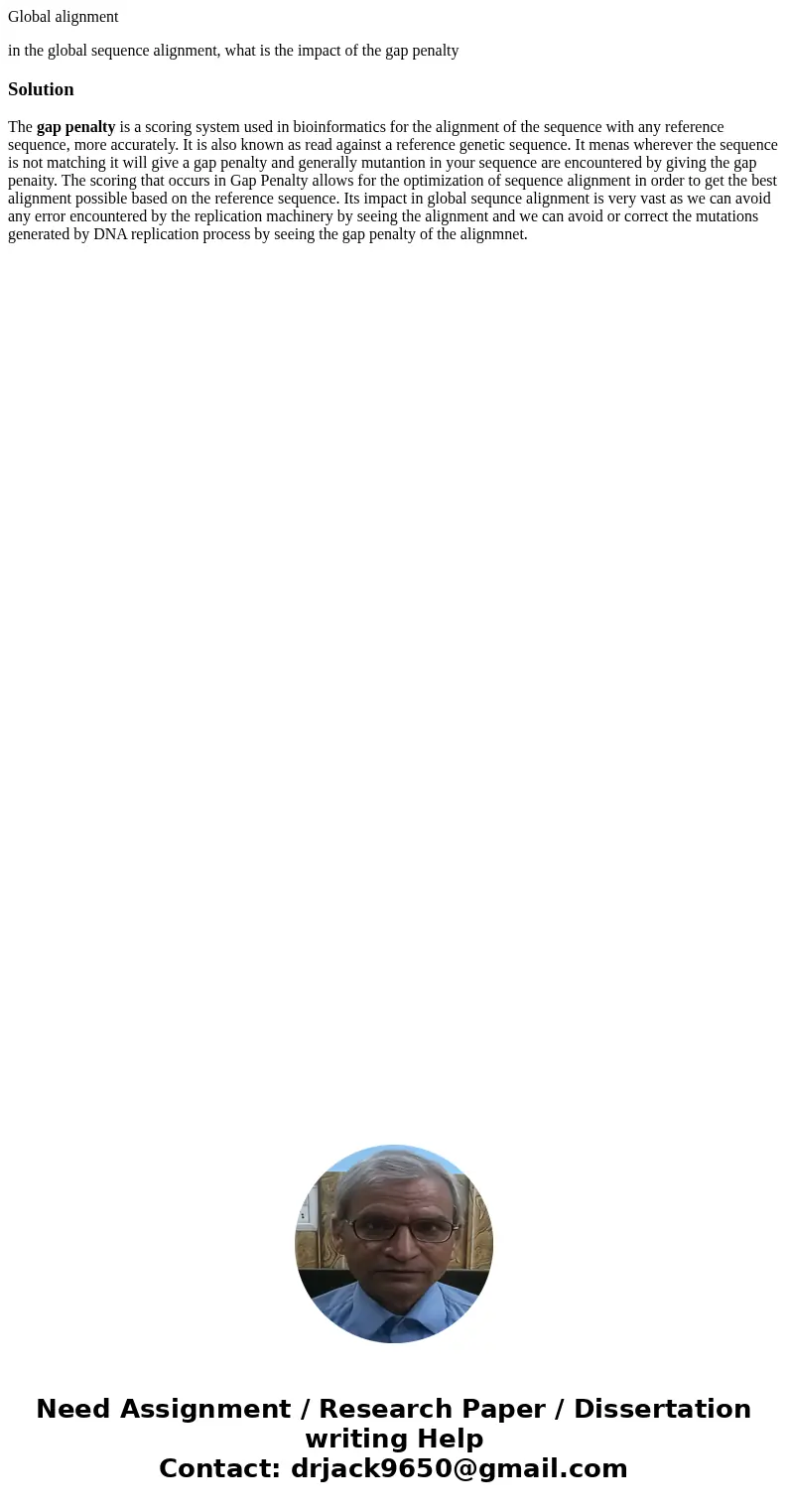 Global alignment in the global sequence alignment, what is the impact of the gap penaltySolutionThe gap penalty is a scoring system used in bioinformatics for t Global alignment in the global sequence alignment, what is the impact of the gap penaltySolutionThe gap penalty is a scoring system used in bioinformatics for t