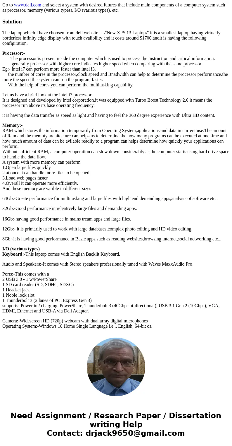 Go to www.dell.com and select a system with desired futures that include main components of a computer system such as processor, memory (various types), I/O (va Go to www.dell.com and select a system with desired futures that include main components of a computer system such as processor, memory (various types), I/O (va