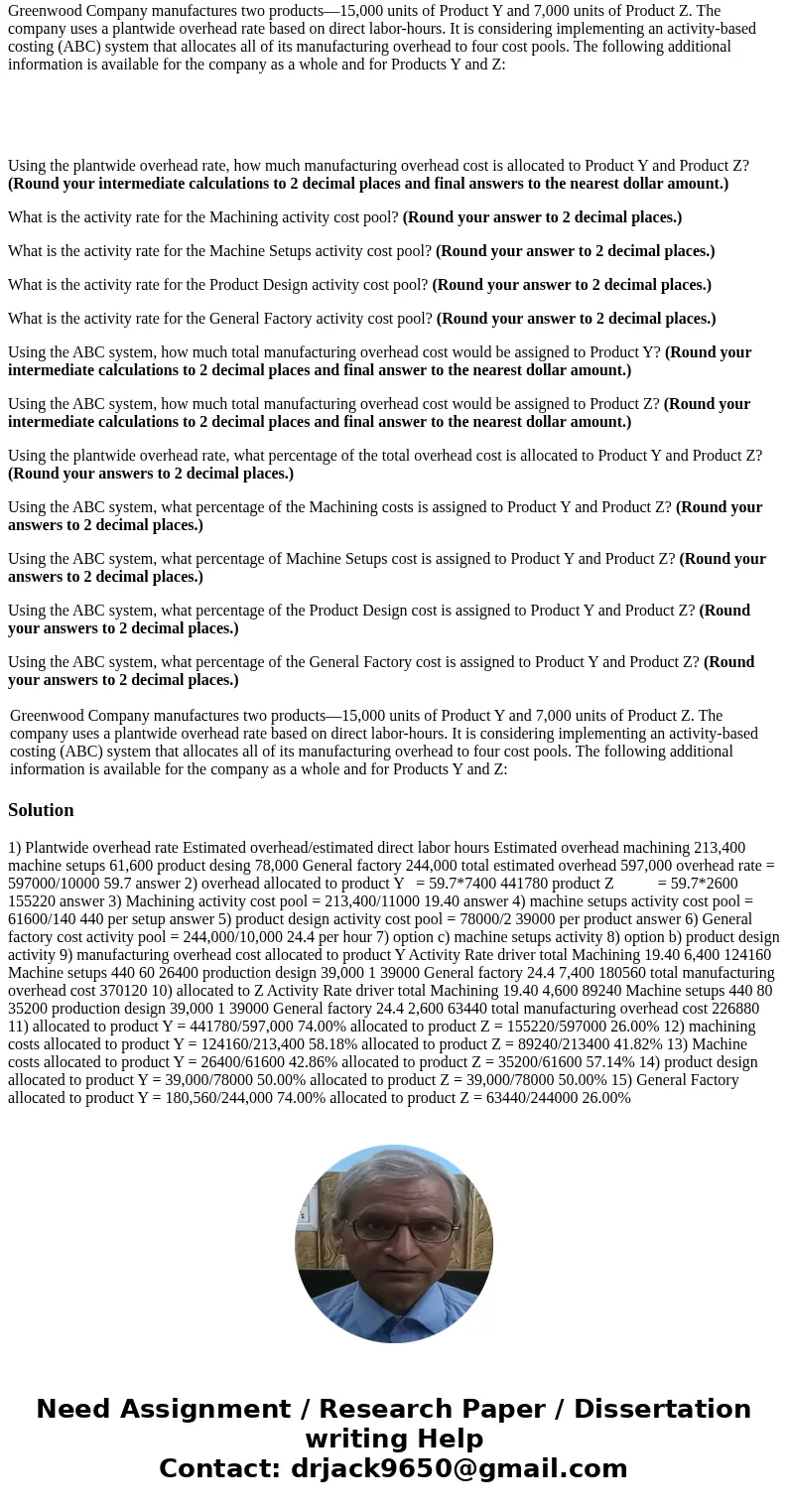 Greenwood Company manufactures two products—15,000 units of Product Y and 7,000 units of Product Z. The company uses a plantwide overhead rate based on direct l Greenwood Company manufactures two products—15,000 units of Product Y and 7,000 units of Product Z. The company uses a plantwide overhead rate based on direct l