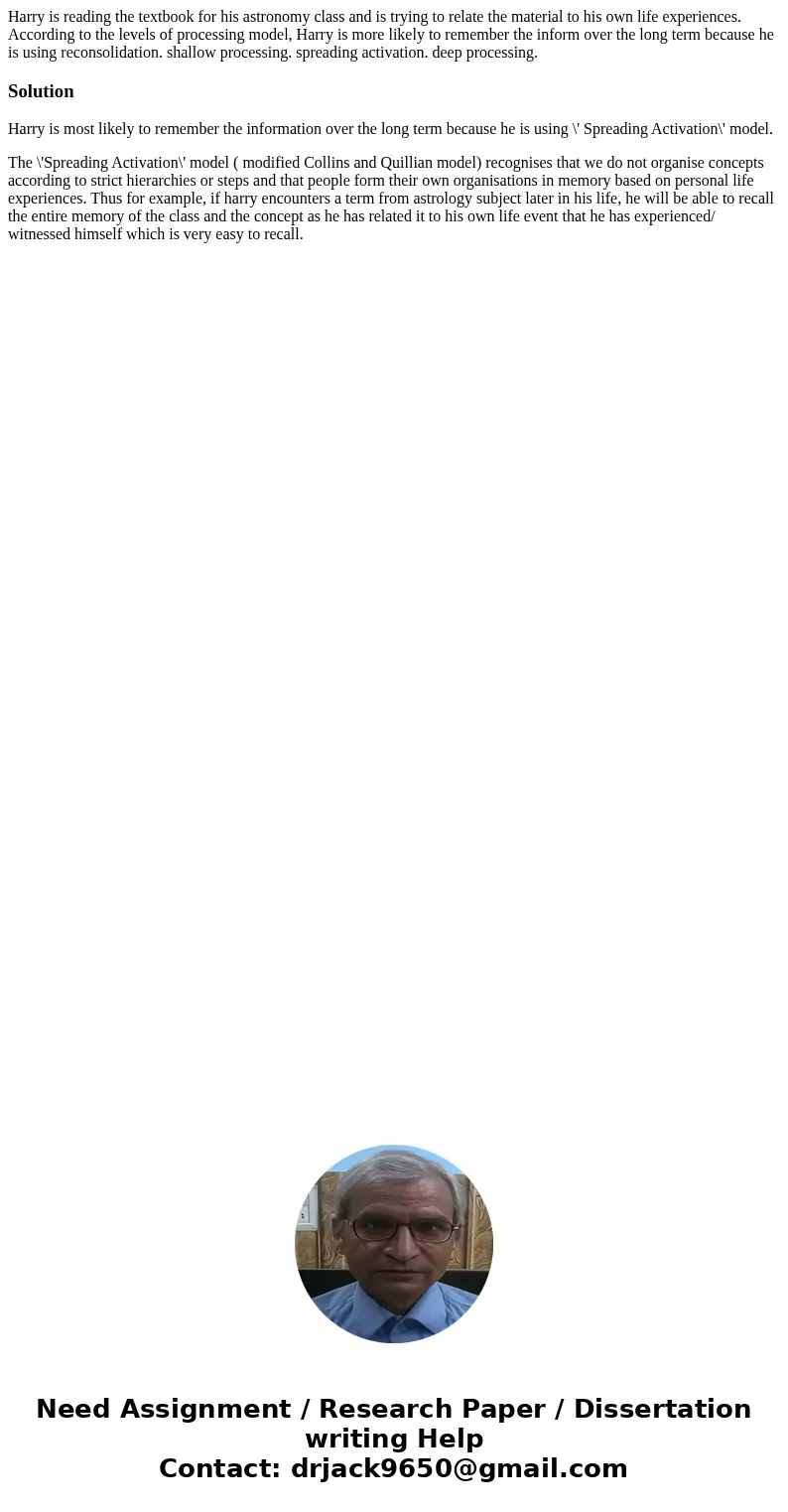 Harry is reading the textbook for his astronomy class and is trying to relate the material to his own life experiences. According to the levels of processing m  Harry is reading the textbook for his astronomy class and is trying to relate the material to his own life experiences. According to the levels of processing m