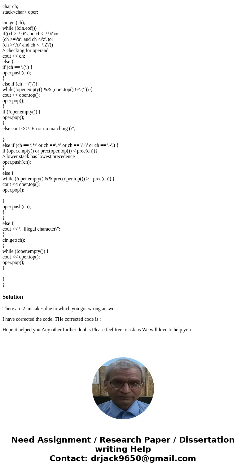 have this but does not work, any help will be appriciated. #include <iostream> #include <stack> using namespace std; int prec(char ch) { if (ch == \ have this but does not work, any help will be appriciated. #include <iostream> #include <stack> using namespace std; int prec(char ch) { if (ch == \