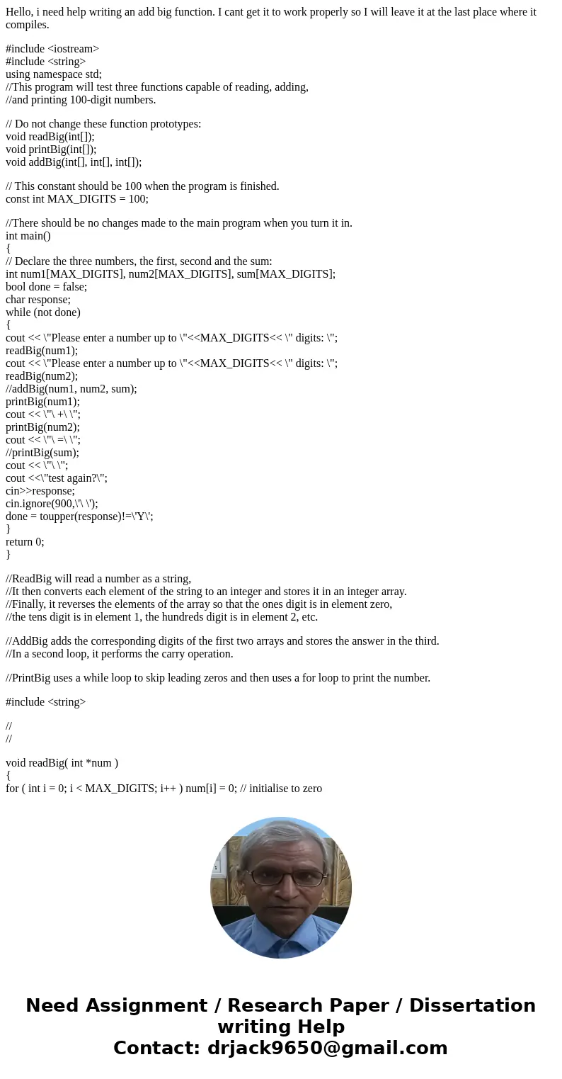 Hello, i need help writing an add big function. I cant get it to work properly so I will leave it at the last place where it compiles. #include <iostream> Hello, i need help writing an add big function. I cant get it to work properly so I will leave it at the last place where it compiles. #include <iostream>