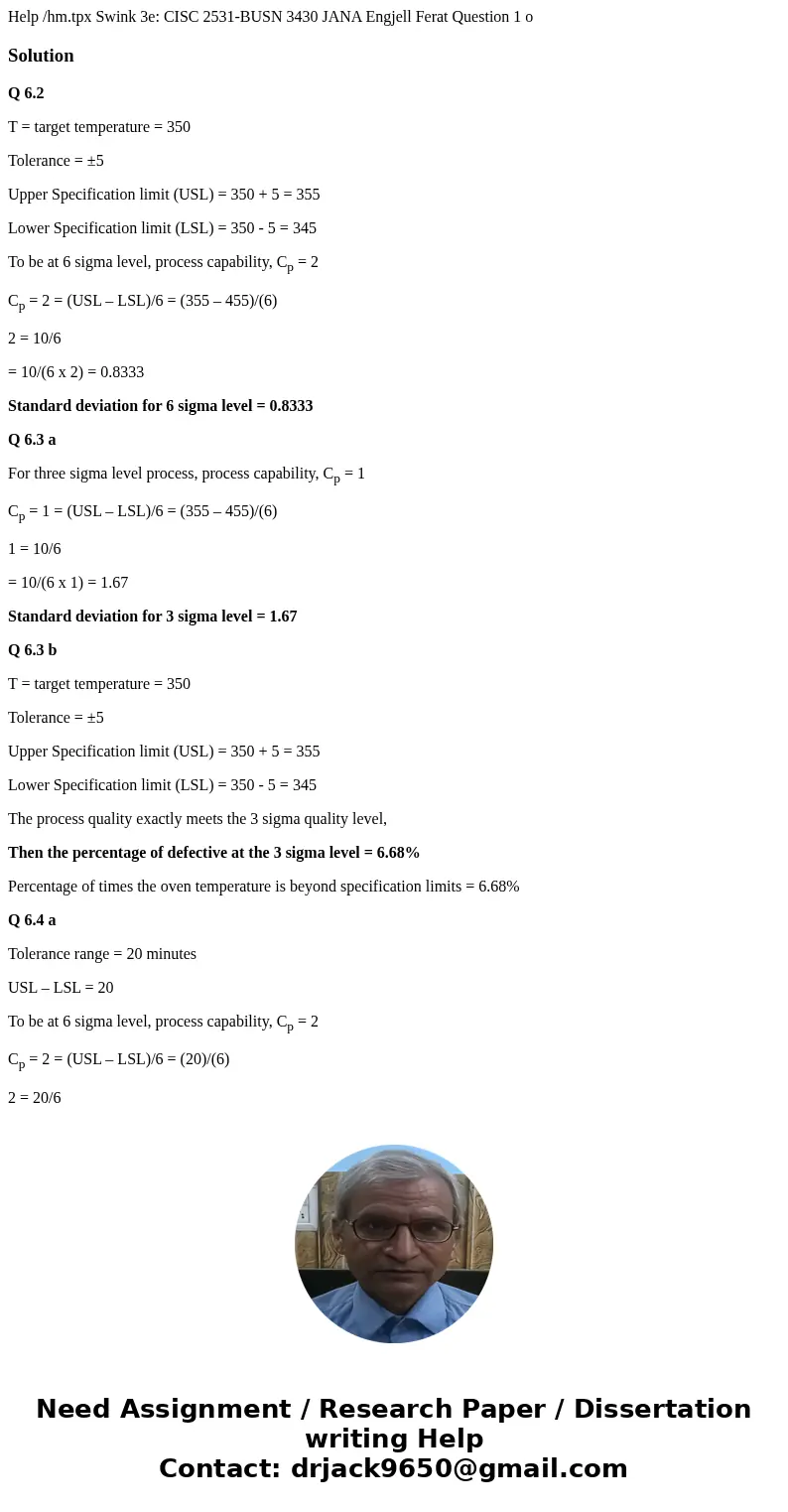 Help /hm.tpx Swink 3e: CISC 2531-BUSN 3430 JANA Engjell Ferat Question 1 o SolutionQ 6.2 T = target temperature = 350 Tolerance = ±5 Upper Specification limit   Help /hm.tpx Swink 3e: CISC 2531-BUSN 3430 JANA Engjell Ferat Question 1 o SolutionQ 6.2 T = target temperature = 350 Tolerance = ±5 Upper Specification limit