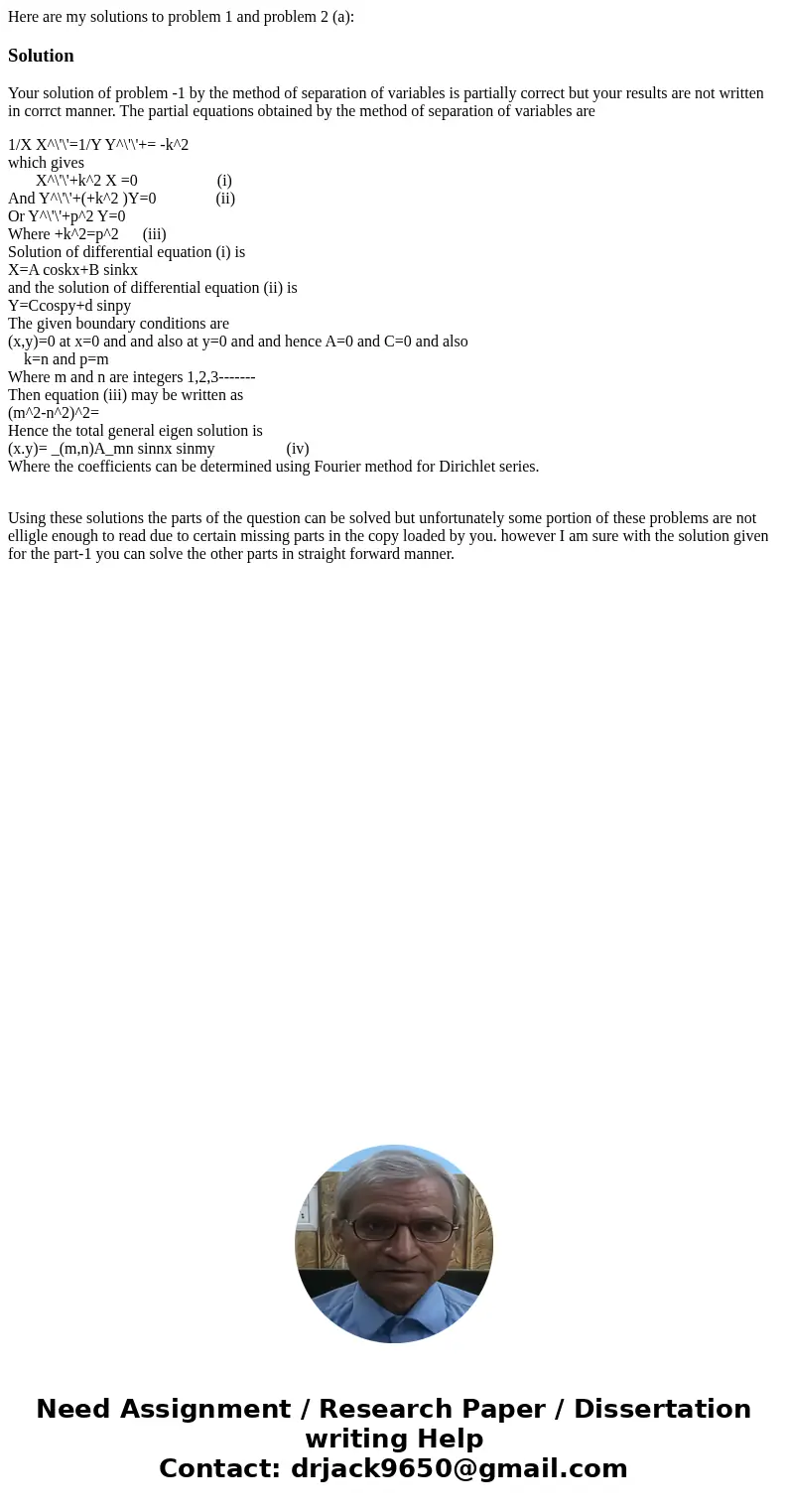 Here are my solutions to problem 1 and problem 2 (a):SolutionYour solution of problem -1 by the method of separation of variables is partially correct but your  Here are my solutions to problem 1 and problem 2 (a):SolutionYour solution of problem -1 by the method of separation of variables is partially correct but your