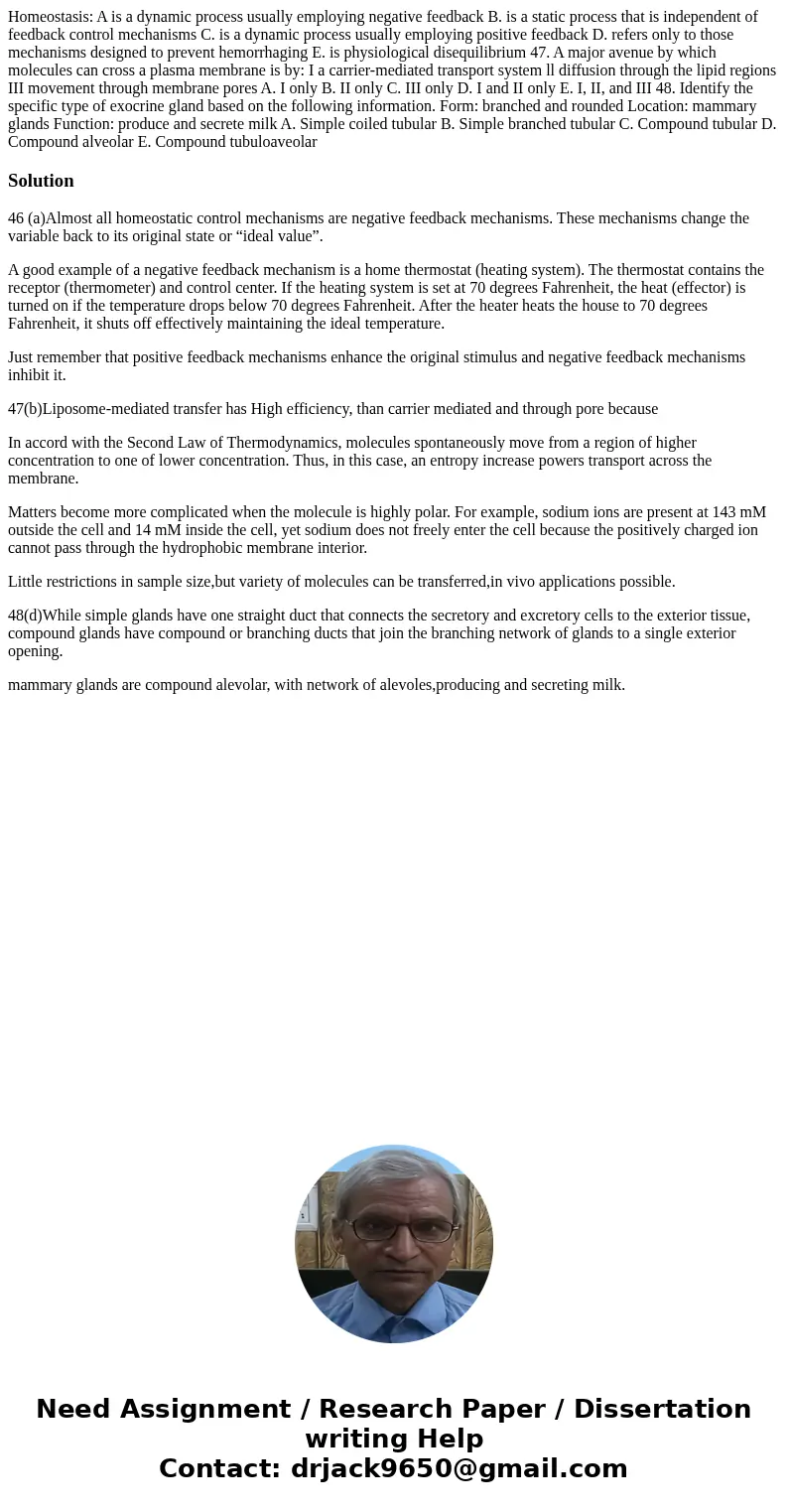 Homeostasis: A is a dynamic process usually employing negative feedback B. is a static process that is independent of feedback control mechanisms C. is a dynam  Homeostasis: A is a dynamic process usually employing negative feedback B. is a static process that is independent of feedback control mechanisms C. is a dynam