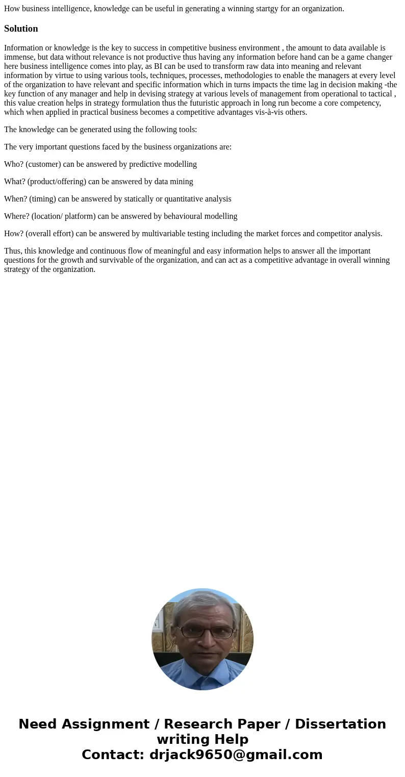 How business intelligence, knowledge can be useful in generating a winning startgy for an organization.SolutionInformation or knowledge is the key to success in How business intelligence, knowledge can be useful in generating a winning startgy for an organization.SolutionInformation or knowledge is the key to success in