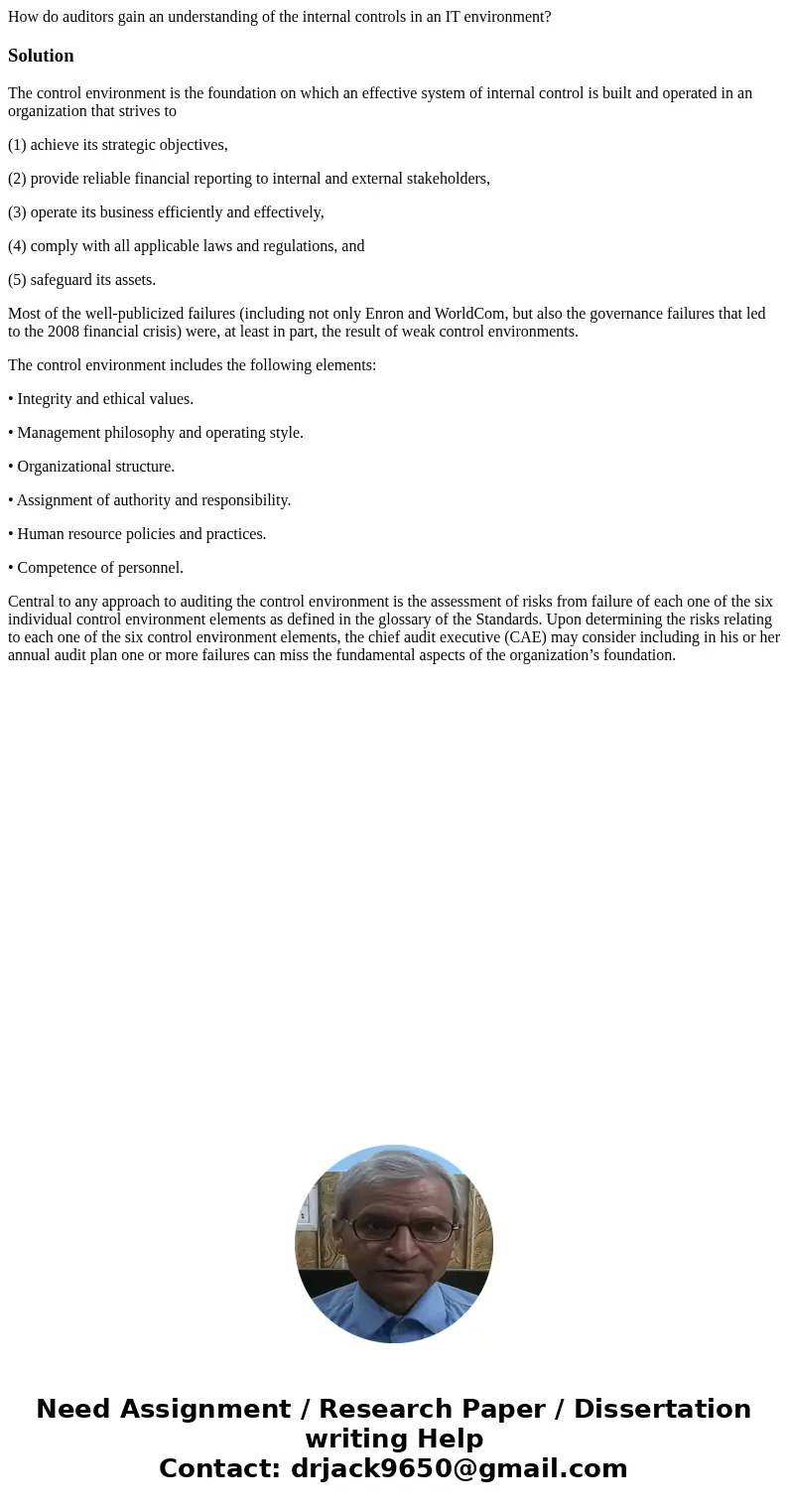 How do auditors gain an understanding of the internal controls in an IT environment?SolutionThe control environment is the foundation on which an effective syst How do auditors gain an understanding of the internal controls in an IT environment?SolutionThe control environment is the foundation on which an effective syst