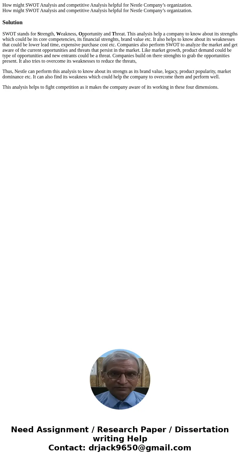 How might SWOT Analysis and competitive Analysis helpful for Nestle Company’s organization. How might SWOT Analysis and competitive Analysis helpful for Nestle  How might SWOT Analysis and competitive Analysis helpful for Nestle Company’s organization. How might SWOT Analysis and competitive Analysis helpful for Nestle
