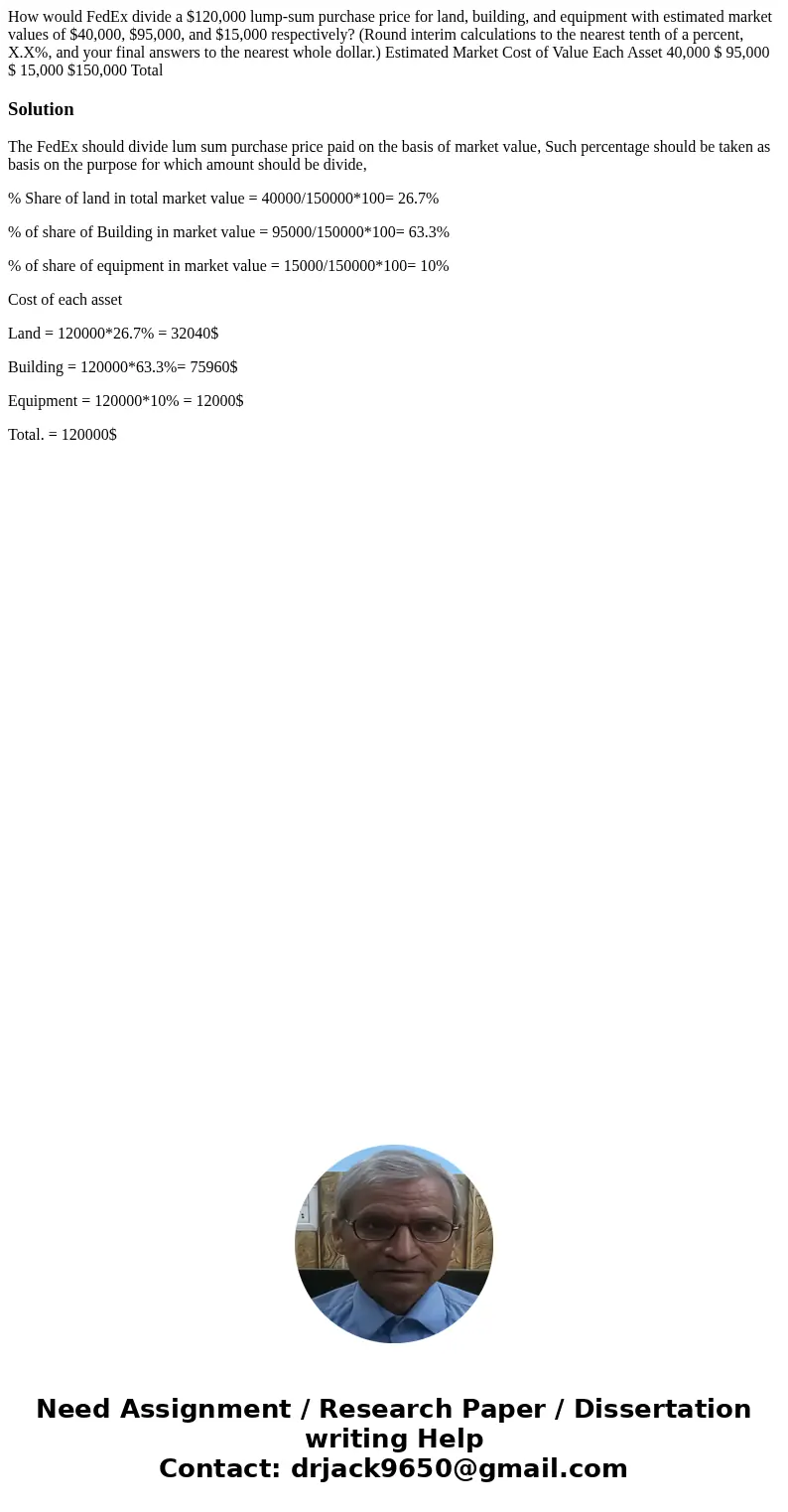 How would FedEx divide a $120,000 lump-sum purchase price for land, building, and equipment with estimated market values of $40,000, $95,000, and $15,000 respe  How would FedEx divide a $120,000 lump-sum purchase price for land, building, and equipment with estimated market values of $40,000, $95,000, and $15,000 respe