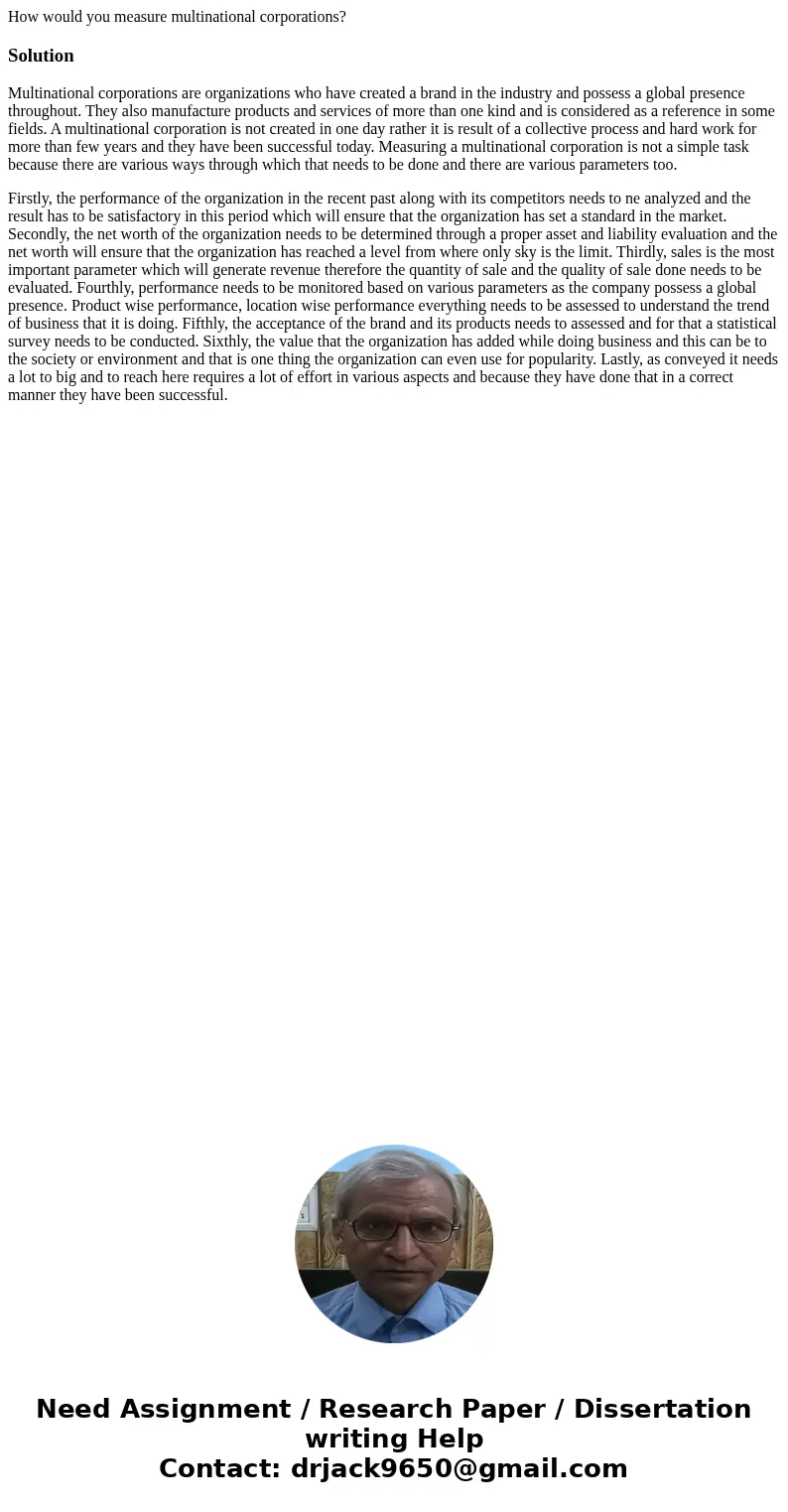 How would you measure multinational corporations?SolutionMultinational corporations are organizations who have created a brand in the industry and possess a glo How would you measure multinational corporations?SolutionMultinational corporations are organizations who have created a brand in the industry and possess a glo
