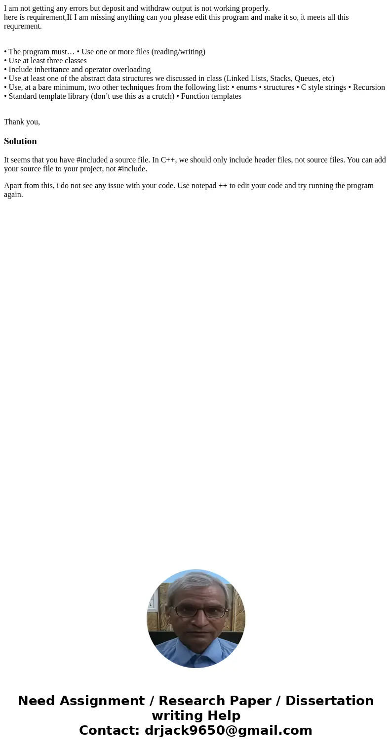 I am not getting any errors but deposit and withdraw output is not working properly. here is requirement,If I am missing anything can you please edit this progr I am not getting any errors but deposit and withdraw output is not working properly. here is requirement,If I am missing anything can you please edit this progr