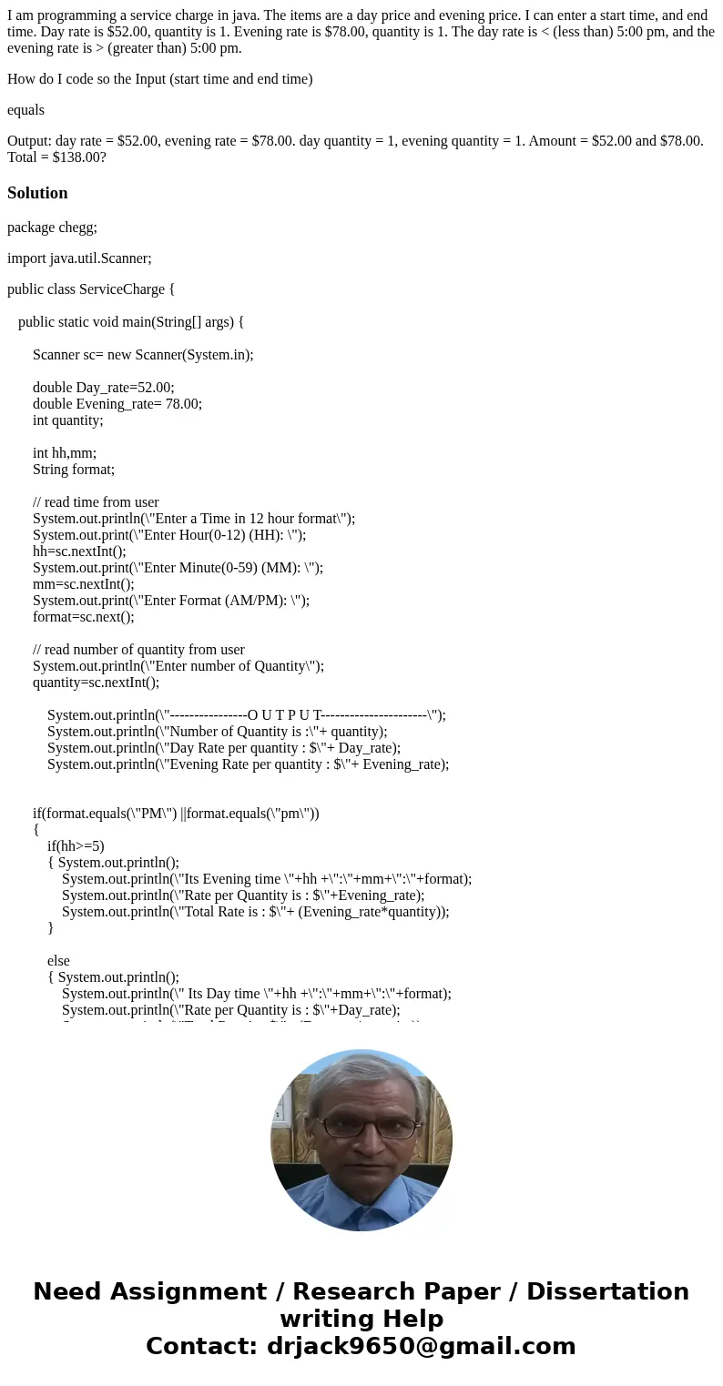 I am programming a service charge in java. The items are a day price and evening price. I can enter a start time, and end time. Day rate is $52.00, quantity is  I am programming a service charge in java. The items are a day price and evening price. I can enter a start time, and end time. Day rate is $52.00, quantity is
