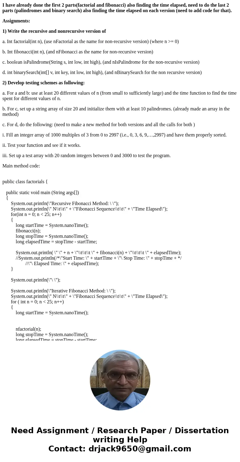 I have already done the first 2 parts(factorial and fibonacci) also finding the time elapsed, need to do the last 2 parts (palindromes and binary search) also f I have already done the first 2 parts(factorial and fibonacci) also finding the time elapsed, need to do the last 2 parts (palindromes and binary search) also f