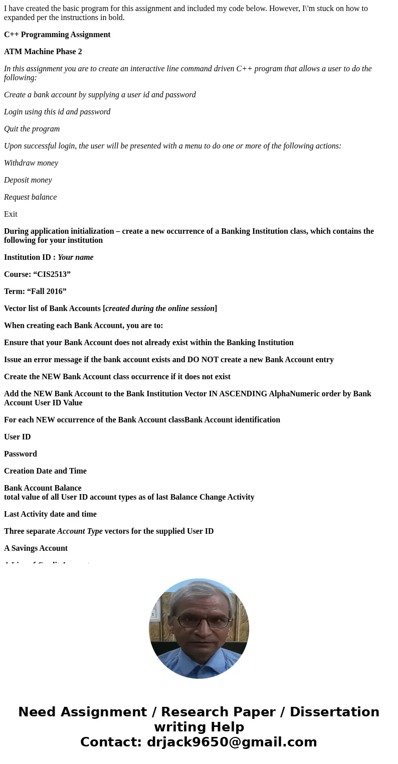 I have created the basic program for this assignment and included my code below. However, I\'m stuck on how to expanded per the instructions in bold. C++ Progra I have created the basic program for this assignment and included my code below. However, I\'m stuck on how to expanded per the instructions in bold. C++ Progra
