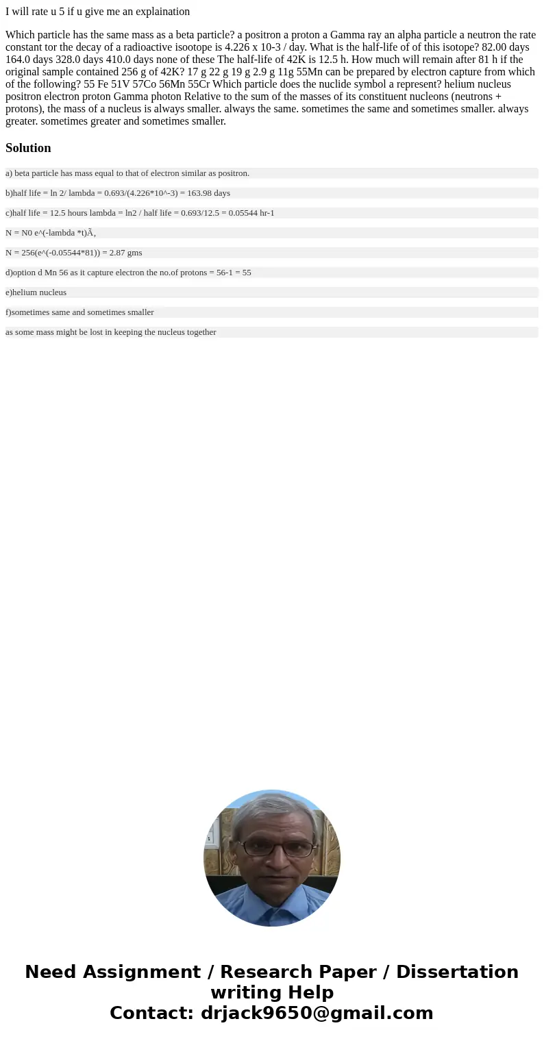 I will rate u 5 if u give me an explaination Which particle has the same mass as a beta particle? a positron a proton a Gamma ray an alpha particle a neutron th I will rate u 5 if u give me an explaination Which particle has the same mass as a beta particle? a positron a proton a Gamma ray an alpha particle a neutron th