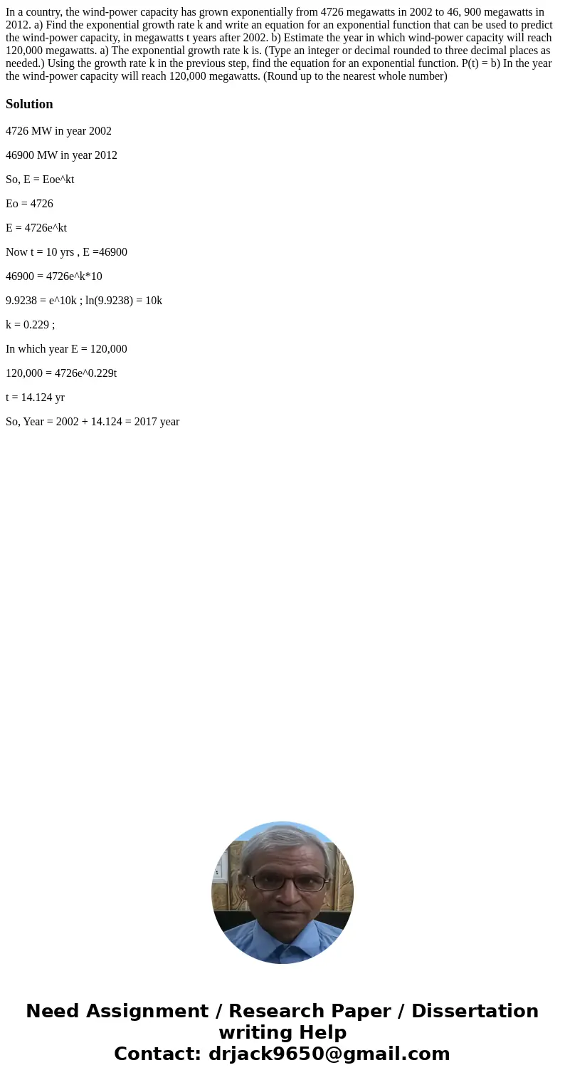 In a country, the wind-power capacity has grown exponentially from 4726 megawatts in 2002 to 46, 900 megawatts in 2012. a) Find the exponential growth rate k a  In a country, the wind-power capacity has grown exponentially from 4726 megawatts in 2002 to 46, 900 megawatts in 2012. a) Find the exponential growth rate k a