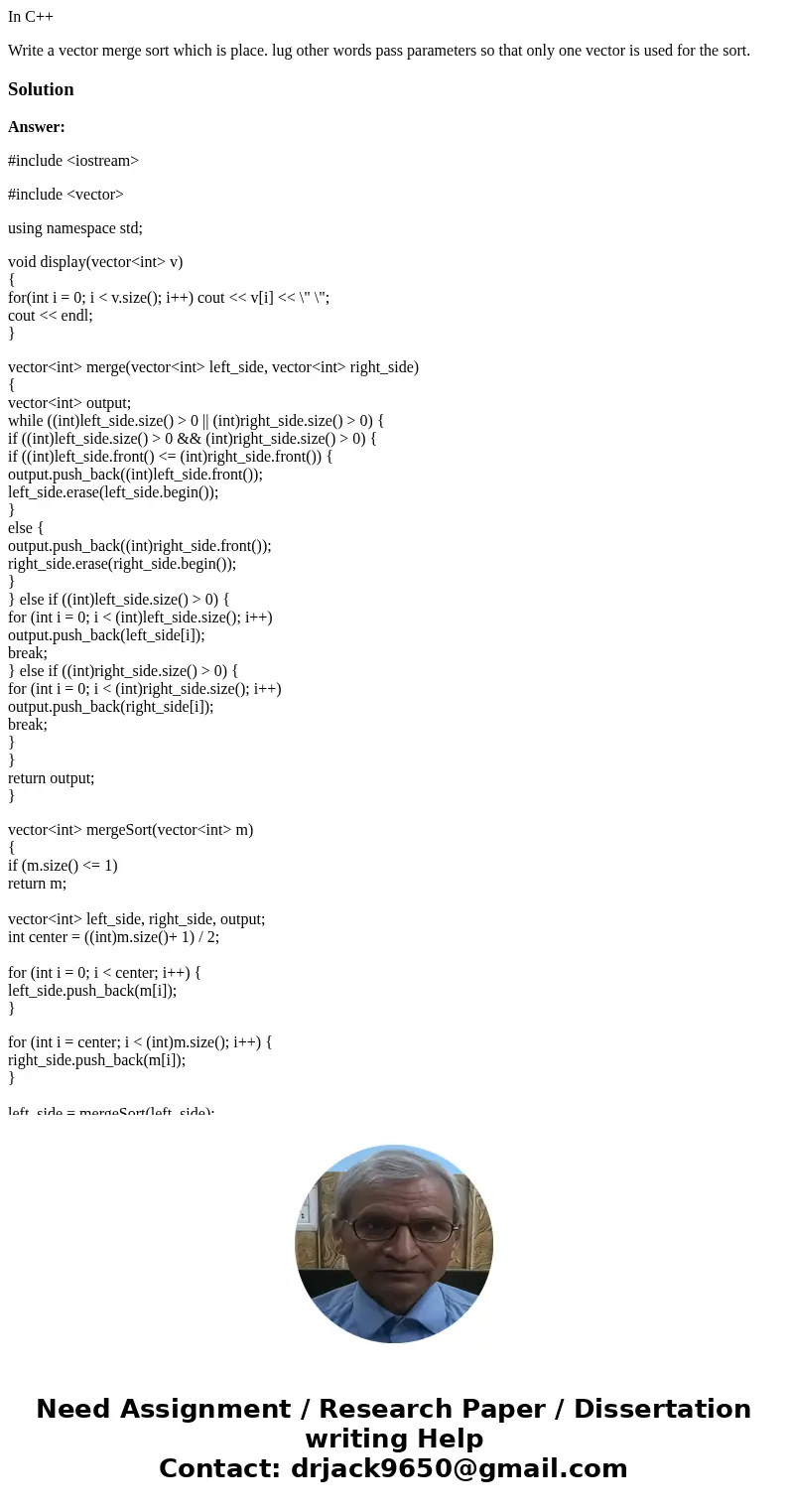 In C++ Write a vector merge sort which is place. lug other words pass parameters so that only one vector is used for the sort.SolutionAnswer: #include <iostr In C++ Write a vector merge sort which is place. lug other words pass parameters so that only one vector is used for the sort.SolutionAnswer: #include <iostr