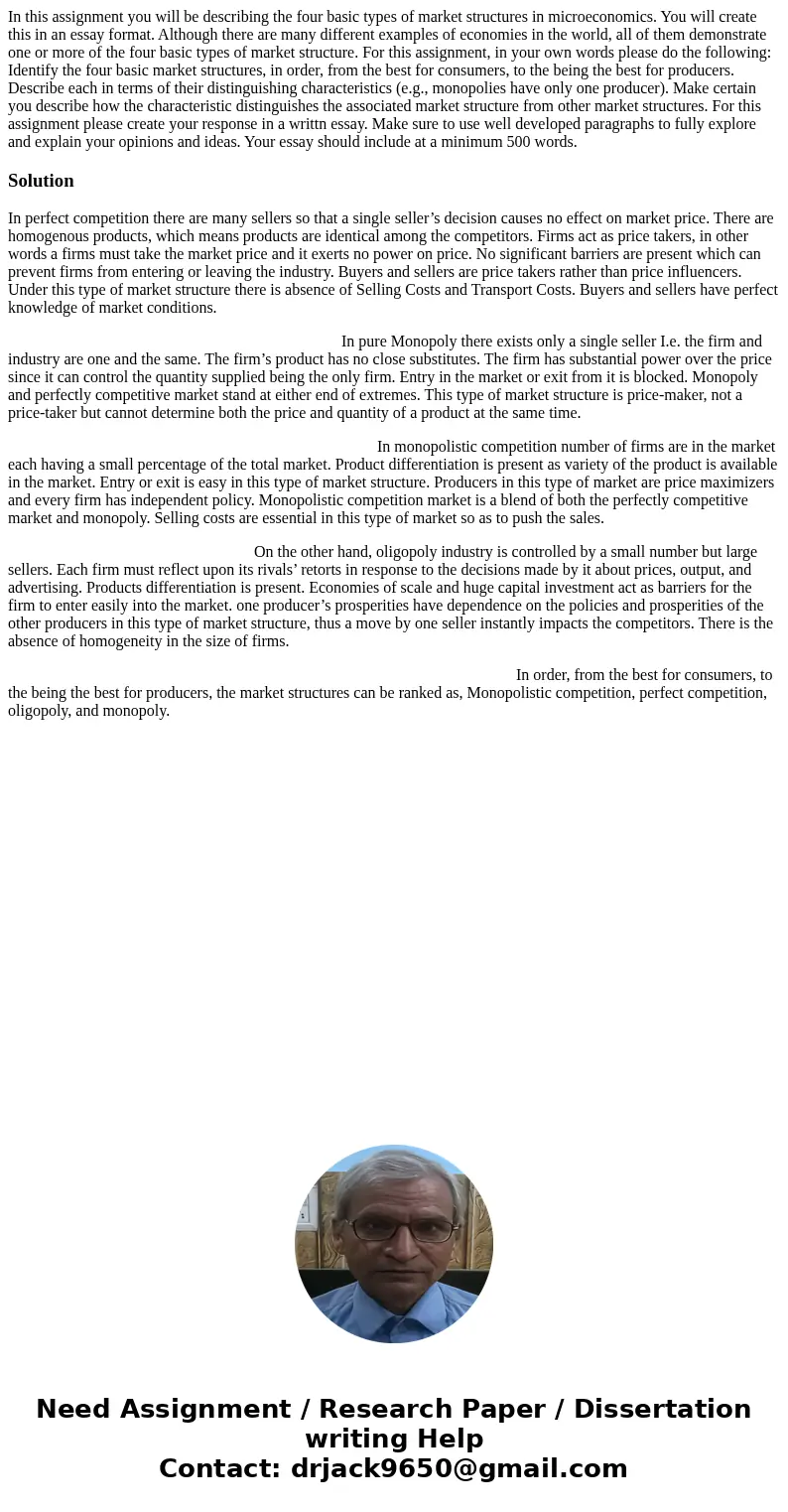 In this assignment you will be describing the four basic types of market structures in microeconomics. You will create this in an essay format. Although there a In this assignment you will be describing the four basic types of market structures in microeconomics. You will create this in an essay format. Although there a