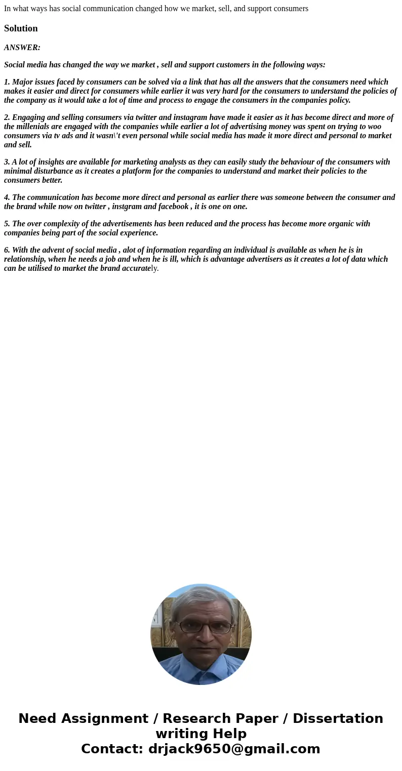 In what ways has social communication changed how we market, sell, and support consumersSolutionANSWER: Social media has changed the way we market , sell and su In what ways has social communication changed how we market, sell, and support consumersSolutionANSWER: Social media has changed the way we market , sell and su