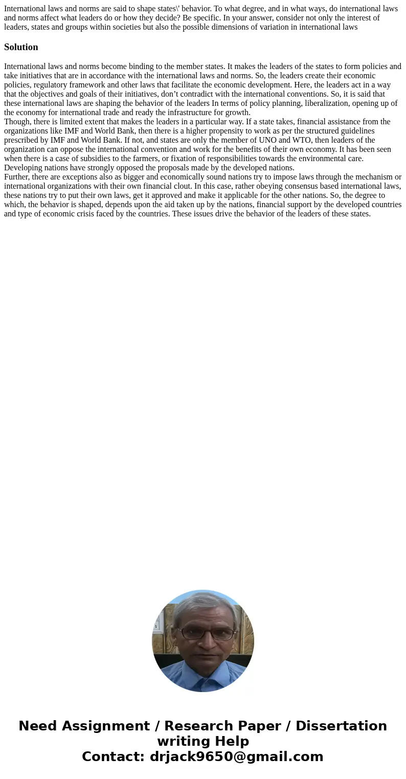 International laws and norms are said to shape states\' behavior. To what degree, and in what ways, do international laws and norms affect what leaders do or h  International laws and norms are said to shape states\' behavior. To what degree, and in what ways, do international laws and norms affect what leaders do or h