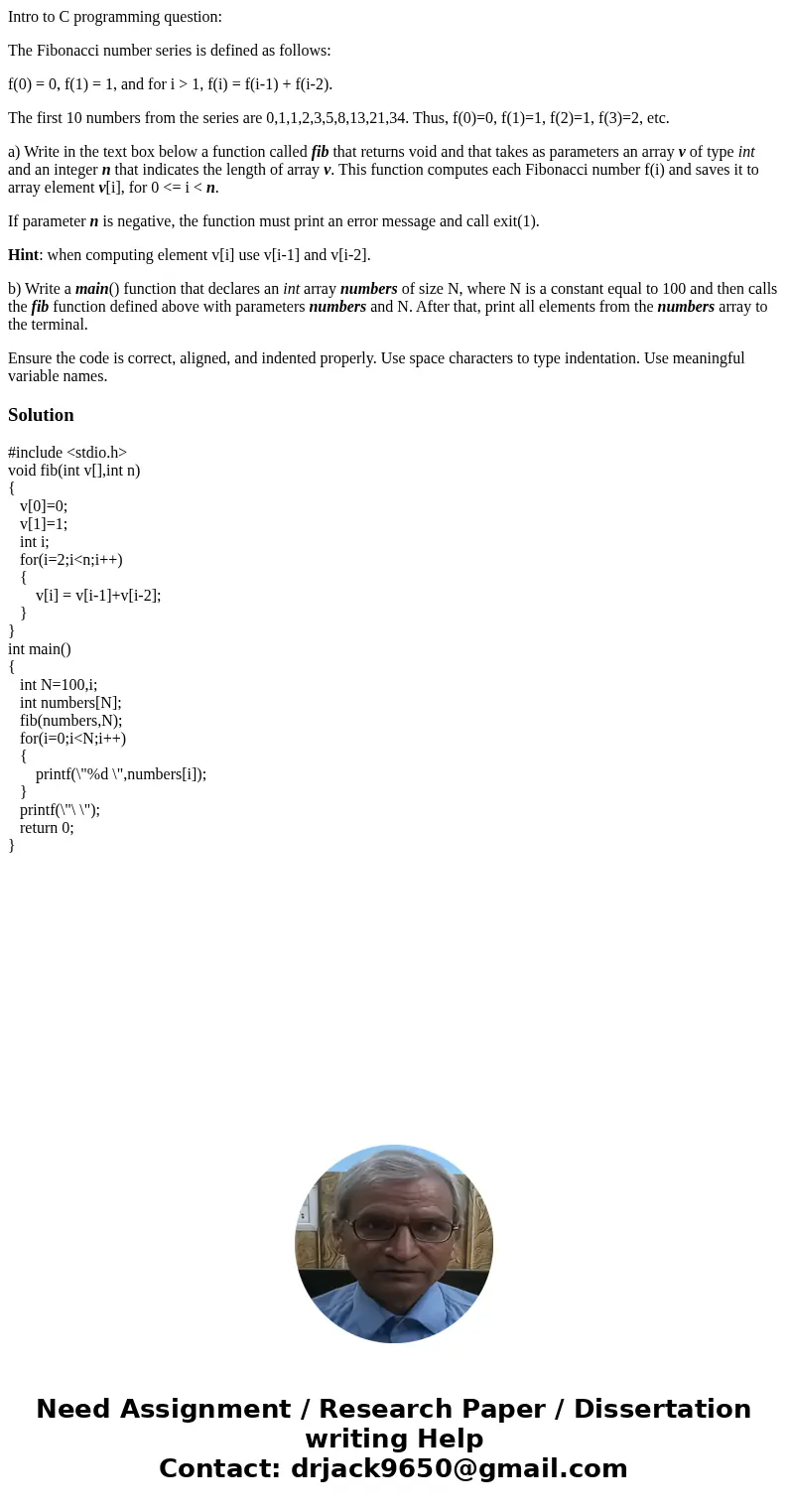 Intro to C programming question: The Fibonacci number series is defined as follows: f(0) = 0, f(1) = 1, and for i > 1, f(i) = f(i-1) + f(i-2). The first 10 n Intro to C programming question: The Fibonacci number series is defined as follows: f(0) = 0, f(1) = 1, and for i > 1, f(i) = f(i-1) + f(i-2). The first 10 n