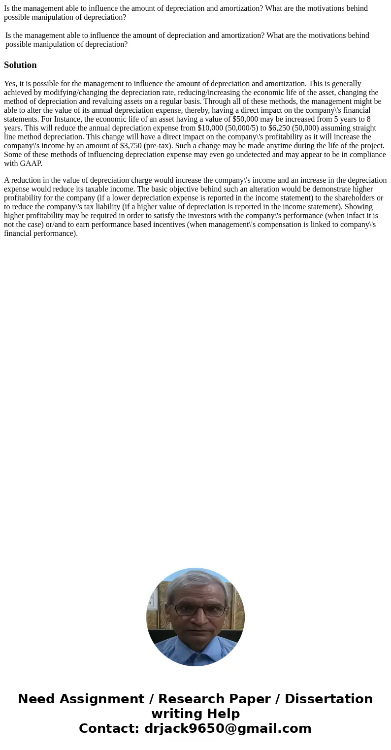 Is the management able to influence the amount of depreciation and amortization? What are the motivations behind possible manipulation of depreciation? Is the m Is the management able to influence the amount of depreciation and amortization? What are the motivations behind possible manipulation of depreciation? Is the m