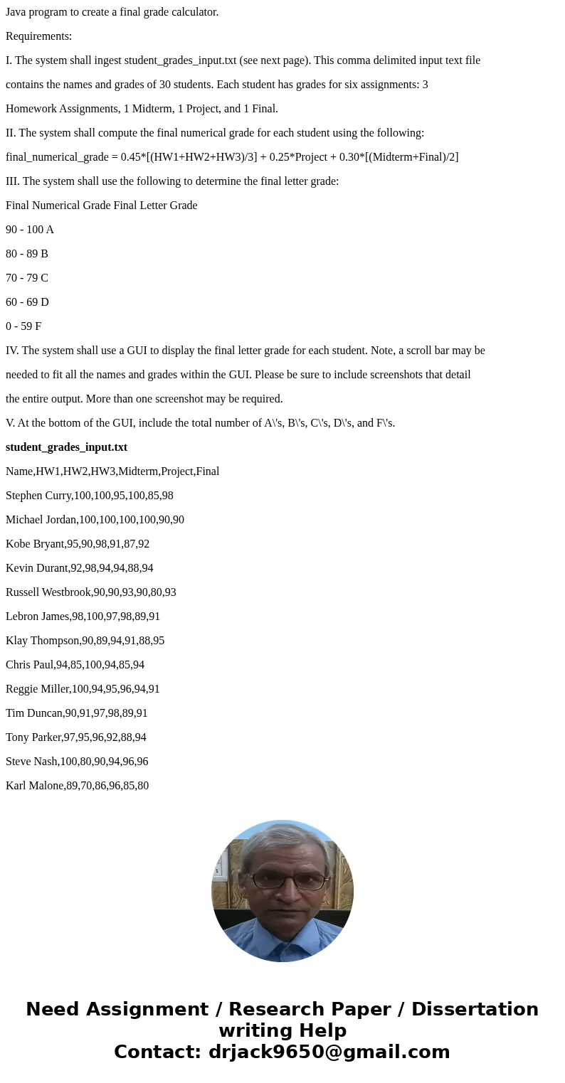 Java program to create a final grade calculator. Requirements: I. The system shall ingest student_grades_input.txt (see next page). This comma delimited input t Java program to create a final grade calculator. Requirements: I. The system shall ingest student_grades_input.txt (see next page). This comma delimited input t