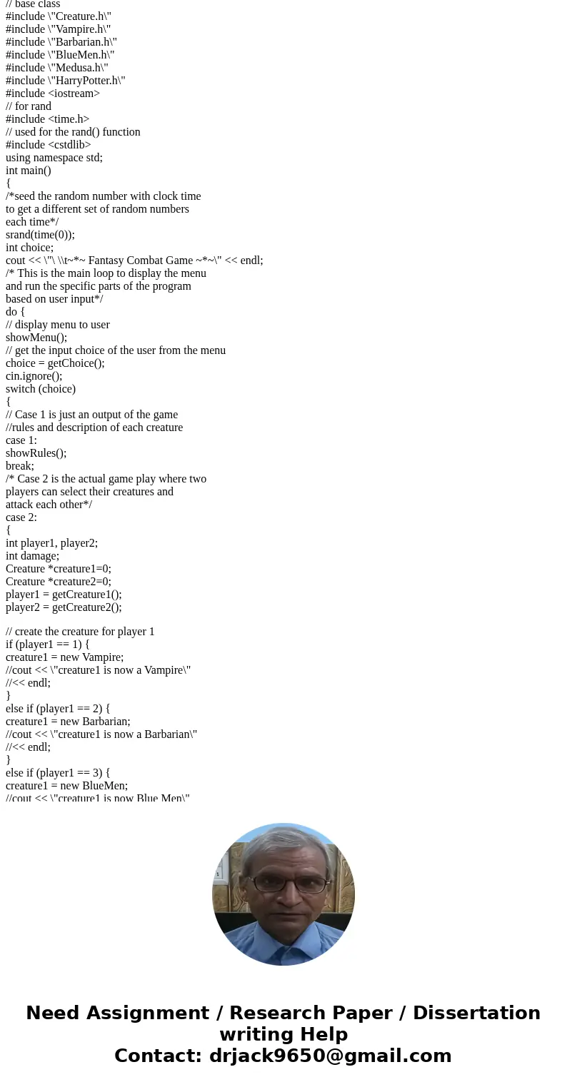 Language: C++ Original Question: http://www.chegg.com/homework-help/questions-and-answers/project-using-c-create-simple-class-hierarchy-basis-fantasy-combat-gam Language: C++ Original Question: http://www.chegg.com/homework-help/questions-and-answers/project-using-c-create-simple-class-hierarchy-basis-fantasy-combat-gam