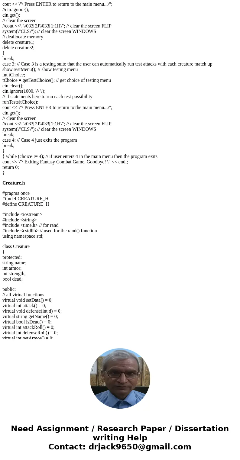 Language: C++ Original Question: http://www.chegg.com/homework-help/questions-and-answers/project-using-c-create-simple-class-hierarchy-basis-fantasy-combat-gam Language: C++ Original Question: http://www.chegg.com/homework-help/questions-and-answers/project-using-c-create-simple-class-hierarchy-basis-fantasy-combat-gam