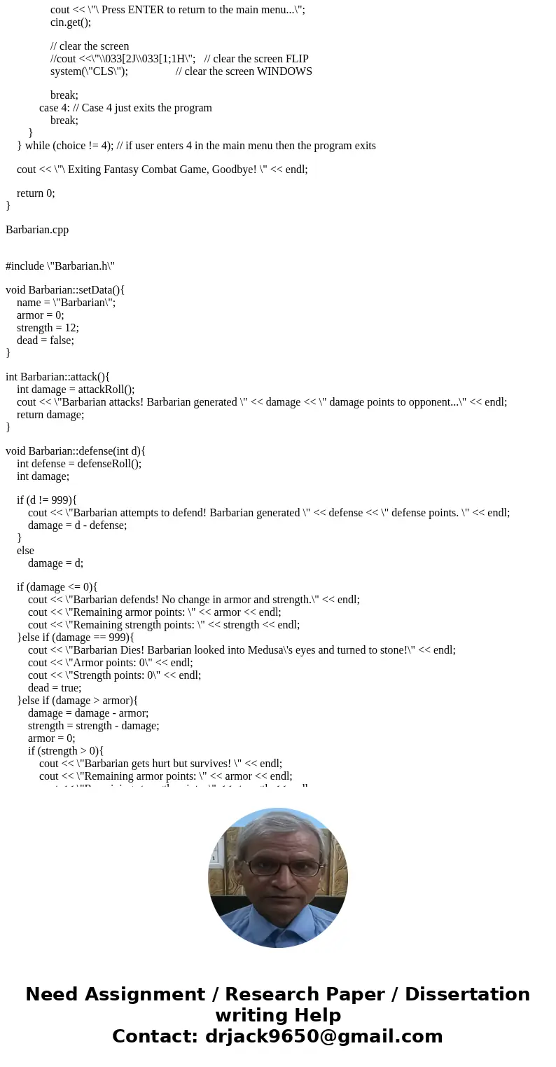 Language: C++ Original Question: http://www.chegg.com/homework-help/questions-and-answers/project-using-c-create-simple-class-hierarchy-basis-fantasy-combat-gam Language: C++ Original Question: http://www.chegg.com/homework-help/questions-and-answers/project-using-c-create-simple-class-hierarchy-basis-fantasy-combat-gam